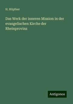 Das Werk der inneren Mission in der evangelischen Kirche der Rheinprovinz - Höpfner, H.