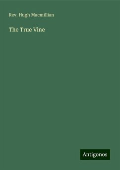 The True Vine - Macmillian, Rev. Hugh