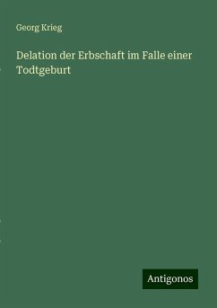 Delation der Erbschaft im Falle einer Todtgeburt - Krieg, Georg