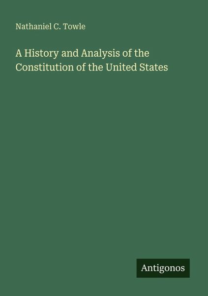 A History and Analysis of the Constitution of the United States