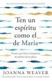 Ten Un Espíritu Como El de María: Permite Que Dios Te Transforme de Adentro Hacia Afuera / Having a Mary Spirit Ten Un Espíritu Como El de María: Permite Que Dios Te Transforme de Adentro Hacia Afuera / Having a Mary Spirit