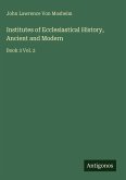 Institutes of Ecclesiastical History, Ancient and Modern