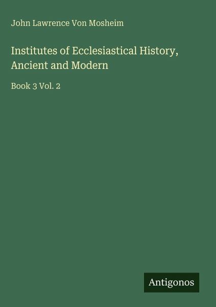 Institutes of Ecclesiastical History, Ancient and Modern Institutes of Ecclesiastical History, Ancient and Modern