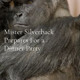 Mister Silverback Prepares For a Dinner Party Mister Silverback Prepares For a Dinner Party