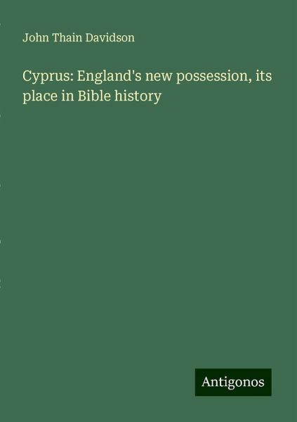 Cyprus: England's new possession, its place in Bible history