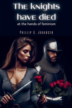 The Knights Have Died at the Hands of Feminism - Johansen, Phillip A.