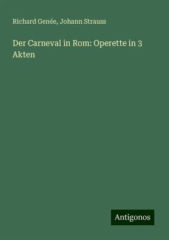 Der Carneval in Rom: Operette in 3 Akten - Genée, Richard; Strauss, Johann