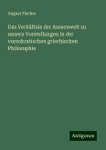 Das Verhältnis der Aussenwelt zu unsern Vorstellungen in der vorsokratischen griechischen Philosophie