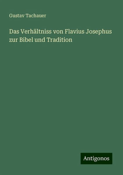 Das Verhältniss von Flavius Josephus zur Bibel und Tradition