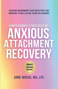 COMPASSIONATE STRATEGIES FOR ANXIOUS ATTACHMENT RECOVERY - Moigis, Anne