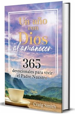 Un Año Con Dios Al Amanecer: 365 Devocionales Para Vivir El Padre Nuestro / Awak E in the Dawn a 365 Day Devotional - Smith, Craig