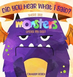 Did You Hear What I Said? There Are Monsters Under My Bed! - Roach, Cathleen