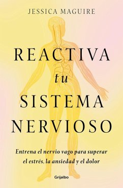 Reactiva Tu Sistema Nervioso: Entrena El Nervio Vago Para Superar El Estrés, La Ansiedad Y El Dolor / The Nervous System Reset - Maguire, Jessica