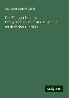 Der Elbinger Kreis in topographischer, historischer und statistischer Hinsicht - Rhode, Christoph Eduard