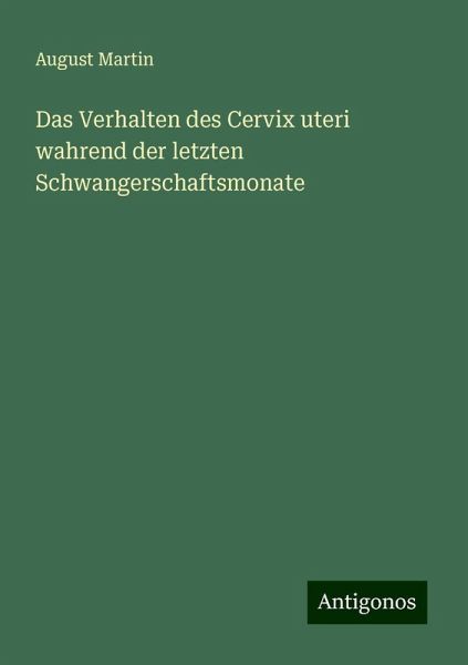 Das Verhalten des Cervix uteri wahrend der letzten Schwangerschaftsmonate Das Verhalten des Cervix uteri wahrend der letzten Schwangerschaftsmonate