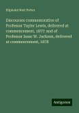 Discourses commemorative of Professor Tayler Lewis, delivered at commencement, 1877: and of Professor Isaac W. Jackson, delivered at commencement, 1878 Discourses commemorative of Professor Tayler Lewis, delivered at commencement, 1877: and of Professor Isaac W. Jackson, delivered at commencement, 1878