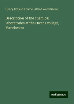 Description of the chemical laboratories at the Owens college, Manchester - Roscoe, Henry Enfield; Waterhouse, Alfred