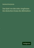 Das Spiel von den zehn Jungfrauen: Ein deutsches Drama des Mittelalters Das Spiel von den zehn Jungfrauen: Ein deutsches Drama des Mittelalters