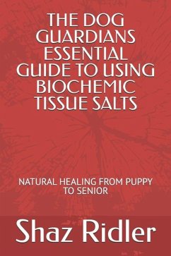 The Dog Guardians Essential Guide To Using Biochemic Tissue Salts - Ridler, Shaz