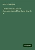 A Memoir of the Life and Correspondence of Rev. Baron Stow, D. D. A Memoir of the Life and Correspondence of Rev. Baron Stow, D. D.