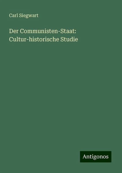 Der Communisten-Staat: Cultur-historische Studie Der Communisten-Staat: Cultur-historische Studie