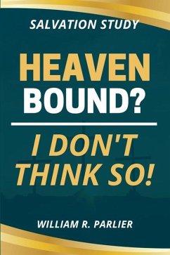 Heaven Bound? I Don't Think So! - Parlier, William R