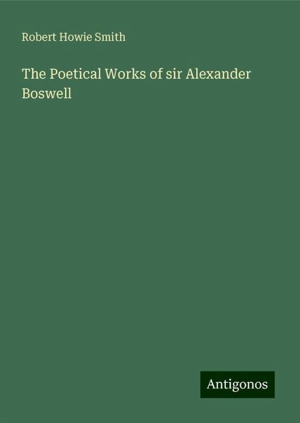 The Poetical Works of sir Alexander Boswell