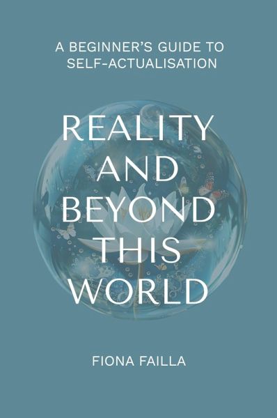 Reality and Beyond This World, A Beginner's Guide to Self-Actualisation Reality and Beyond This World, A Beginner's Guide to Self-Actualisation