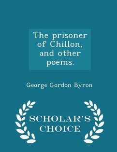 The Prisoner of Chillon, and Other Poems. - Scholar's Choice Edition - Byron, George Gordon