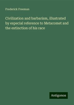 Civilization and barbarism, illustrated by especial reference to Metacomet and the extinction of his race - Freeman, Frederick