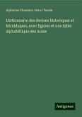 Dictionnaire des devises historiques et héraldiques, avec figures et une table alphabétique des noms Dictionnaire des devises historiques et héraldiques, avec figures et une table alphabétique des noms