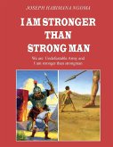 I AM STRONGER THAN STRONG MAN I AM STRONGER THAN STRONG MAN
