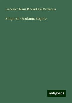 Elogio di Girolamo Segato - Vernaccia, Francesco Maria Riccardi Del