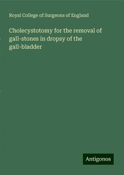 Cholecystotomy for the removal of gall-stones in dropsy of the gall-bladder - England, Royal College Of Surgeons Of