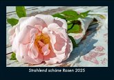 Strahlend schöne Rosen 2025 Fotokalender DIN A5 Strahlend schöne Rosen 2025 Fotokalender DIN A5