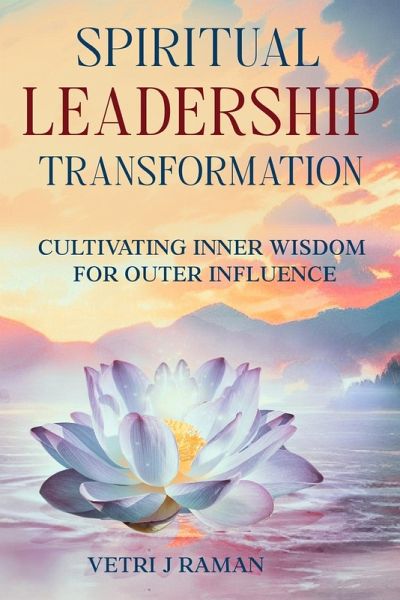 SPIRITUAL LEADERSHIP TRANSFORMATION Cultivating Inner Wisdom For Outer Influence SPIRITUAL LEADERSHIP TRANSFORMATION Cultivating Inner Wisdom For Outer Influence