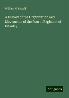 A History of the Organization and Movements of the Fourth Regiment of Infantry - Powell, William H.