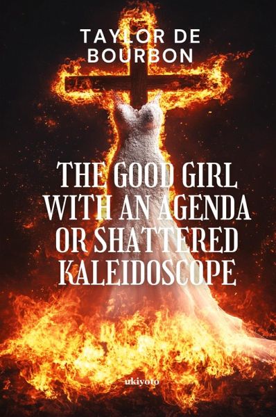 The Good Girl with An Agenda or Shattered Kaleidoscope The Good Girl with An Agenda or Shattered Kaleidoscope