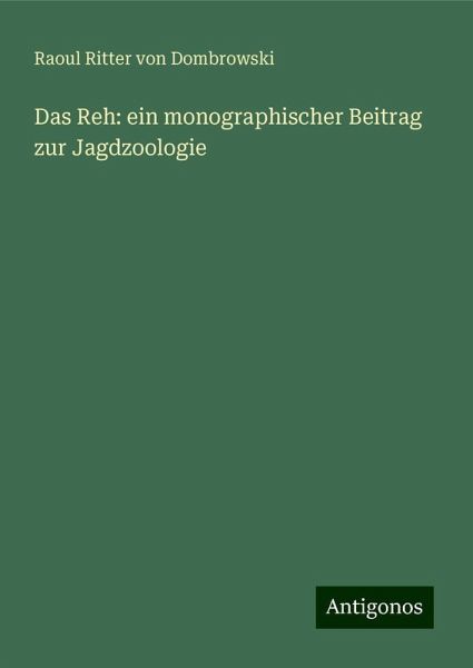 Das Reh: ein monographischer Beitrag zur Jagdzoologie Das Reh: ein monographischer Beitrag zur Jagdzoologie