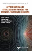 Approximation and Regularisation Methods for Operator-Functional Equations Approximation and Regularisation Methods for Operator-Functional Equations