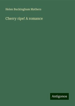 Cherry ripe! A romance - Mathers, Helen Buckingham