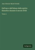 Dell'uso e dell'abuso dello spirito filosofico durante il secolo XVIII Dell'uso e dell'abuso dello spirito filosofico durante il secolo XVIII