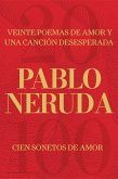 Veinte Poemas de Amor Y Una Canción Desesperada Y Cien Sonetos de Amor / Twenty Love Poems and a Song of Despair and 100 Love Sonnets