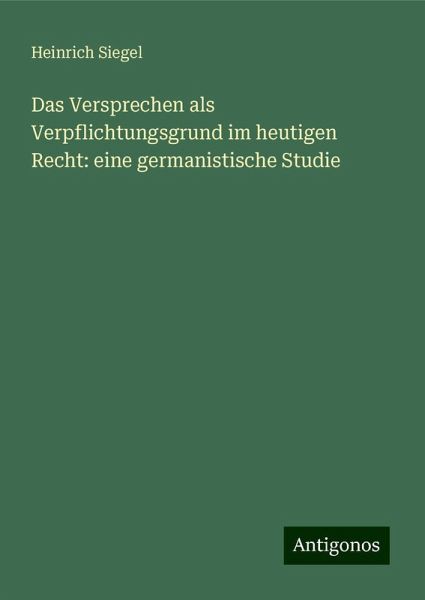 Das Versprechen als Verpflichtungsgrund im heutigen Recht: eine germanistische Studie