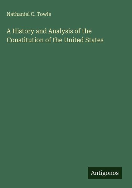 A History and Analysis of the Constitution of the United States A History and Analysis of the Constitution of the United States
