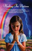 Healing The Nations, Helping Men And Women Heal From The Consequences Of Hell Through Childlike Faith Prayers That Rout Pride And Arrogance Healing The Nations, Helping Men And Women Heal From The Consequences Of Hell Through Childlike Faith Prayers That Rout Pride And Arrogance