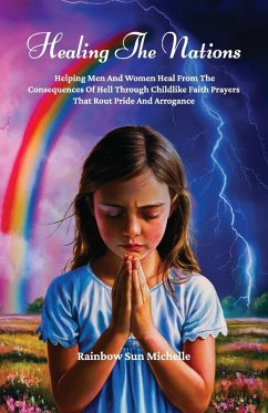 Cover Healing The Nations, Helping Men And Women Heal From The Consequences Of Hell Through Childlike Faith Prayers That Rout Pride And Arrogance