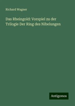 Das Rheingold: Vorspiel zu der Trilogie Der Ring des Nibelungen - Wagner, Richard