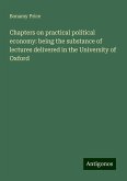 Chapters on practical political economy: being the substance of lectures delivered in the University of Oxford