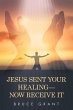 Jesus Sent Your Healing- Now Receive It - Bild 1